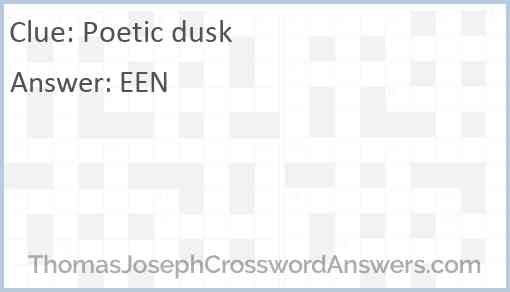 Poetic dusk crossword clue - ThomasJosephCrosswordAnswers.com